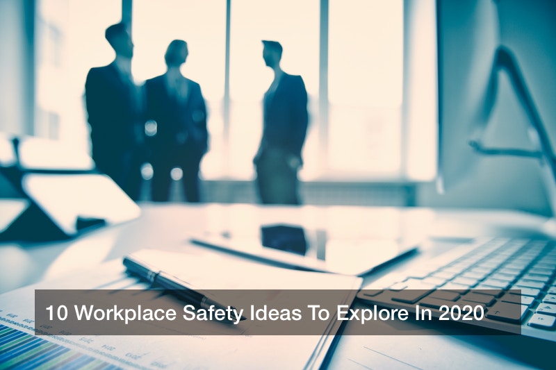 10 Workplace Safety Ideas To Explore In 2020