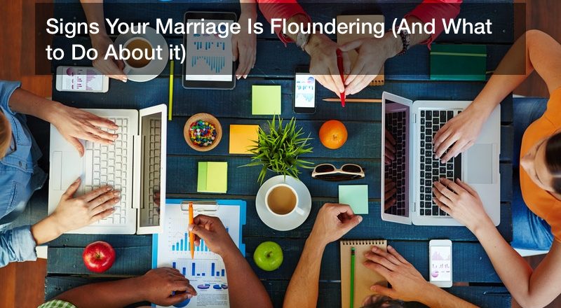 Signs Your Marriage Is Floundering (And What to Do About it)
