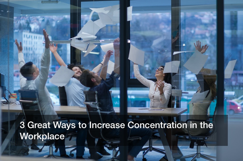 3 Great Ways to Increase Concentration in the Workplace