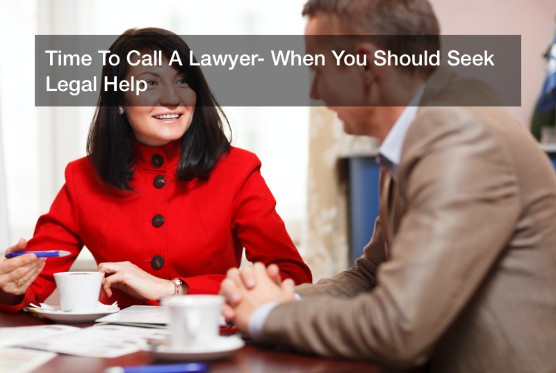 Time To Call A Lawyer? When You Should Seek Legal Help