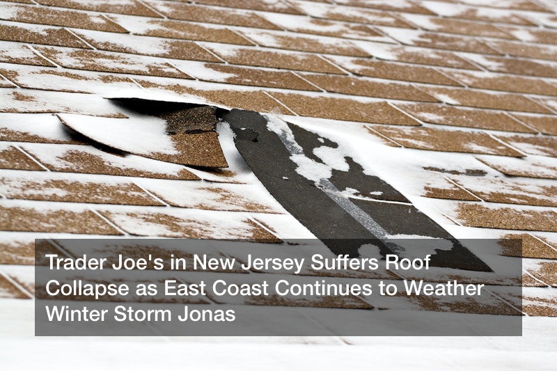 Trader Joe’s in New Jersey Suffers Roof Collapse as East Coast Continues to Weather Winter Storm Jonas