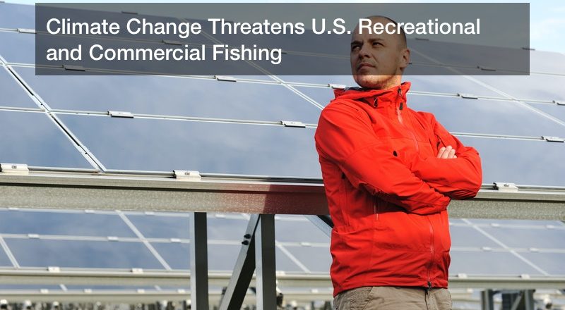 Climate Change Threatens U.S. Recreational and Commercial Fishing