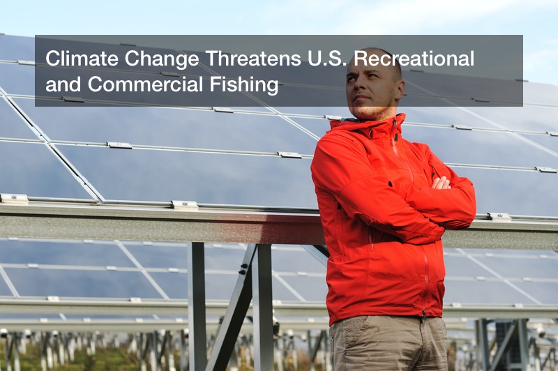 Climate Change Threatens U.S. Recreational and Commercial Fishing