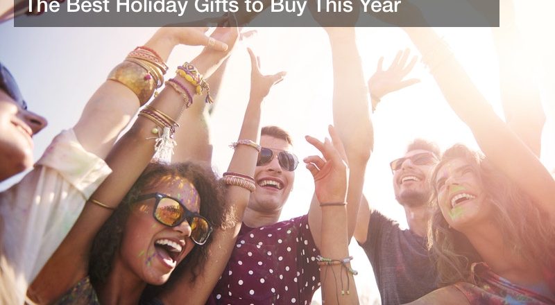 The Best Holiday Gifts to Buy This Year