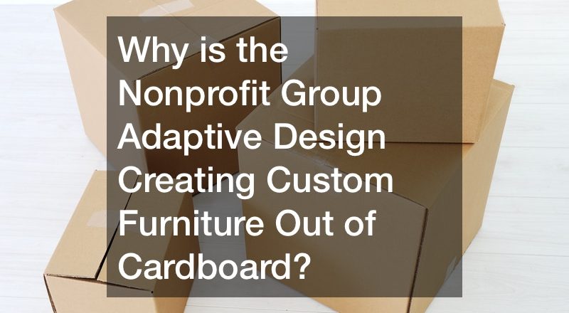 Why is the Nonprofit Group Adaptive Design Creating Custom Furniture Out of Cardboard?