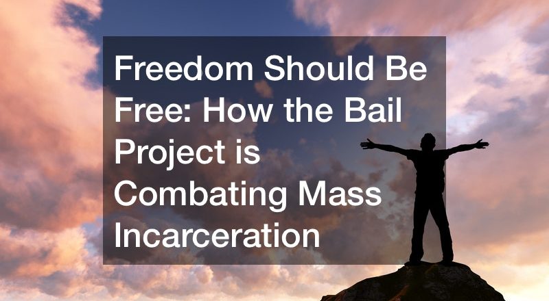 Freedom Should Be Free: How the Bail Project is Combating Mass Incarceration