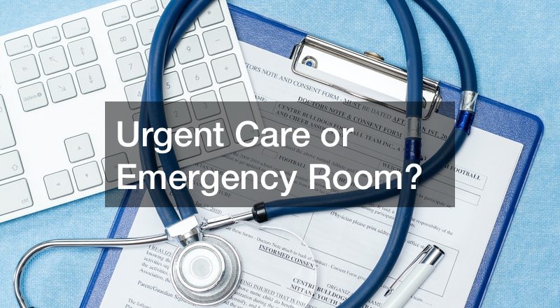 Urgent Care or Emergency Room?