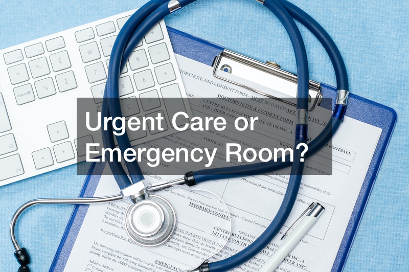 Urgent Care or Emergency Room?