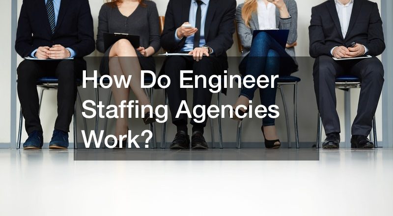 How Do Engineer Staffing Agencies Work?