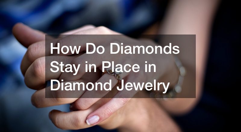 How Do Diamonds Stay in Place in Diamond Jewelry