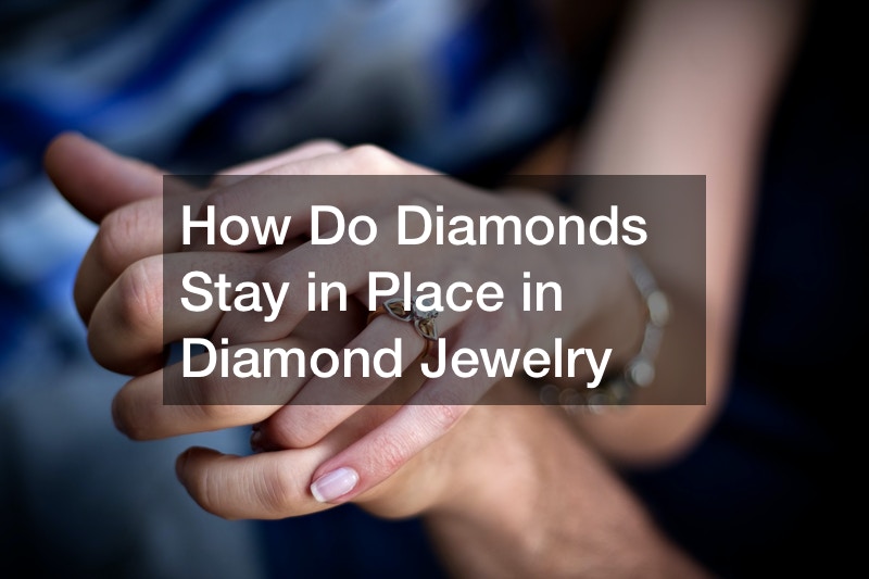 How Do Diamonds Stay in Place in Diamond Jewelry