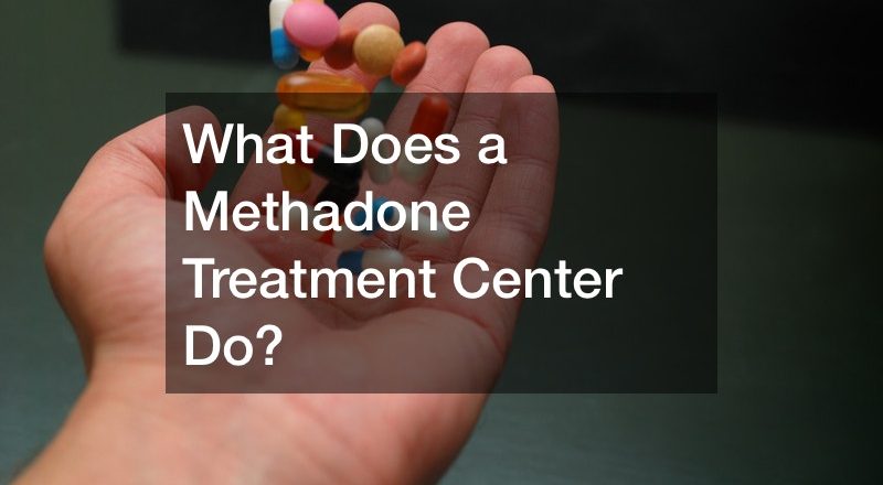 What Does a Methadone Treatment Center Do?