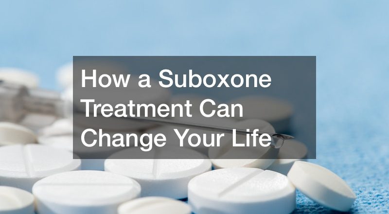 How a Suboxone Treatment Can Change Your Life