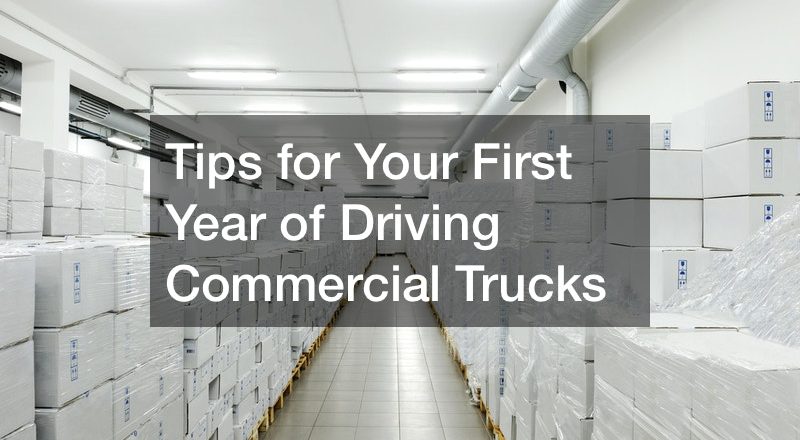 Tips for Your First Year of Driving Commercial Trucks
