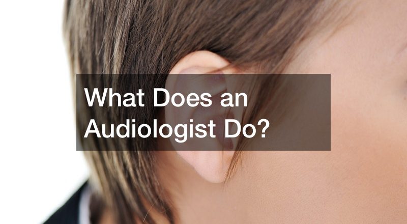 What Does an Audiologist Do?