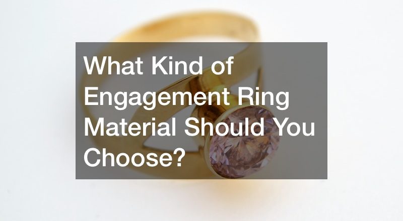 What Kind of Engagement Ring Material Should You Choose?