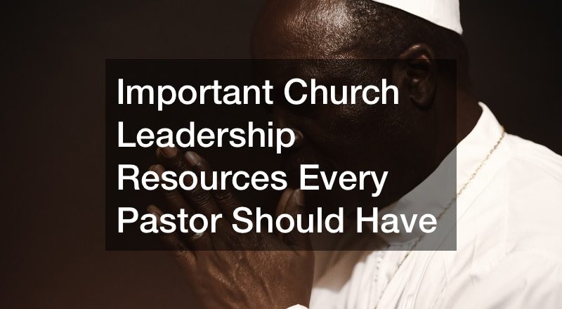 Important Church Leadership Resources Every Pastor Should Have