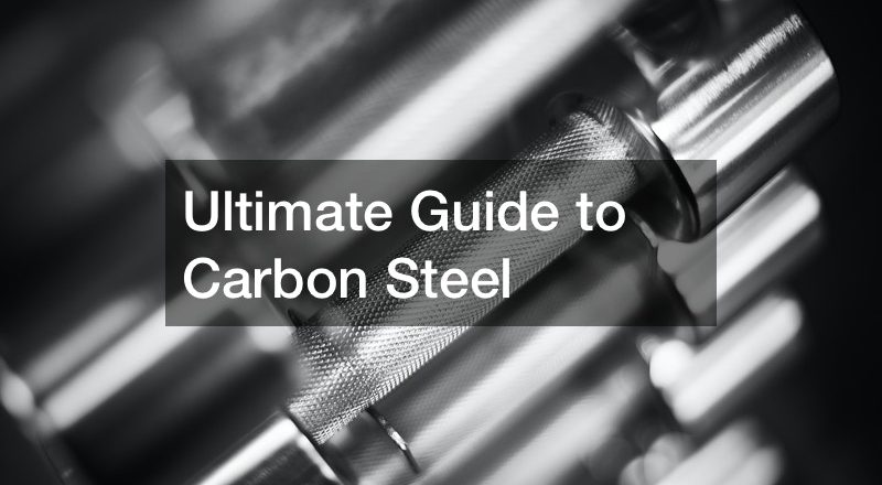 Ultimate Guide to Carbon Steel