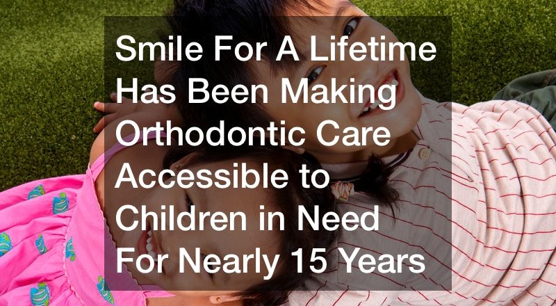 Smile For a Lifetime Has Been Making Orthodontic Care Accessible to Children in Need For Nearly 15 Years