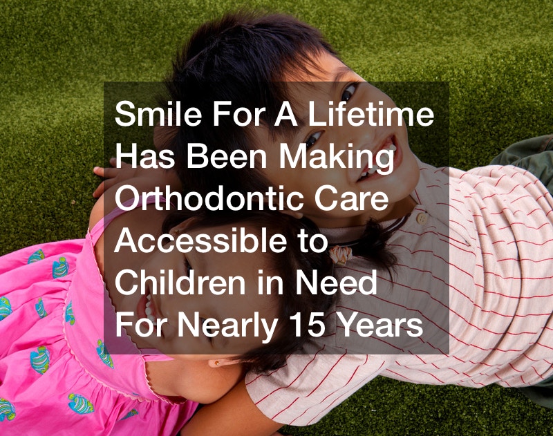 Smile For a Lifetime Has Been Making Orthodontic Care Accessible to Children in Need For Nearly 15 Years