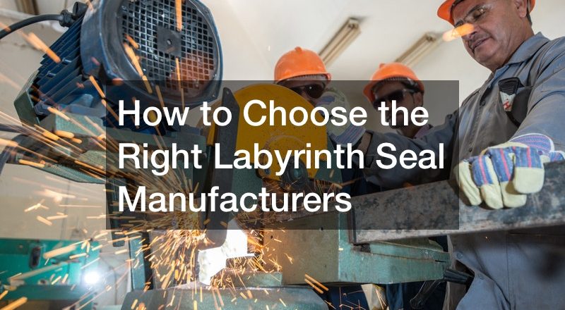 How to Choose the Right Labyrinth Seal Manufacturers