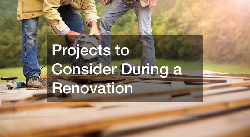 Projects to Consider During a Renovation