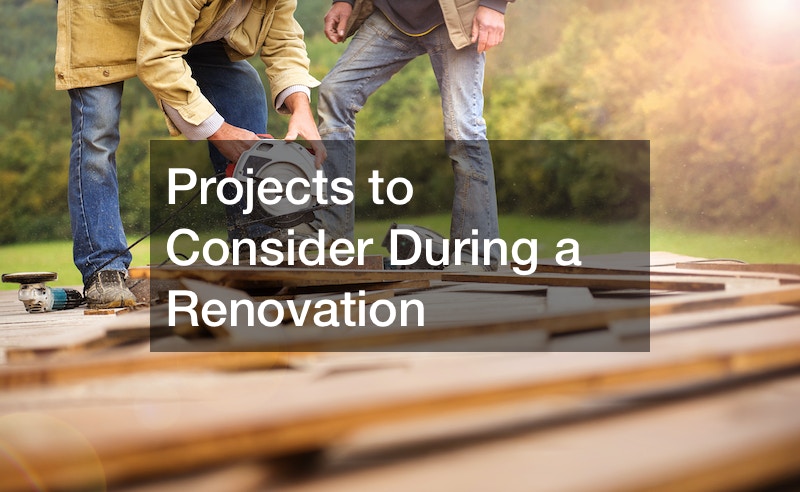 Projects to Consider During a Renovation