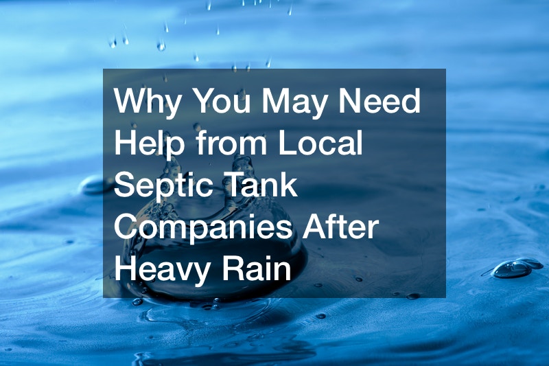 Why You May Need Help from Local Septic Tank Companies After Heavy Rain