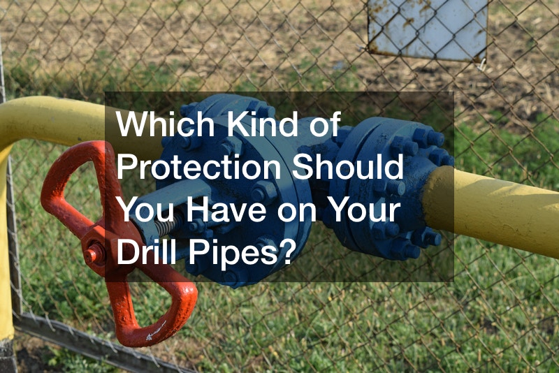 Which Kind of Protection Should You Have on Your Drill Pipes?