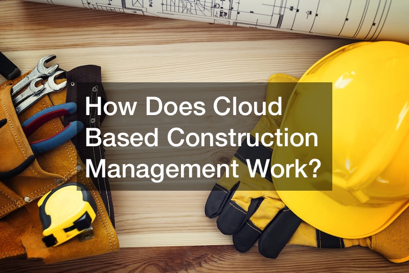 How Does Cloud Based Construction Management Work?