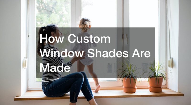 How Custom Window Shades Are Made