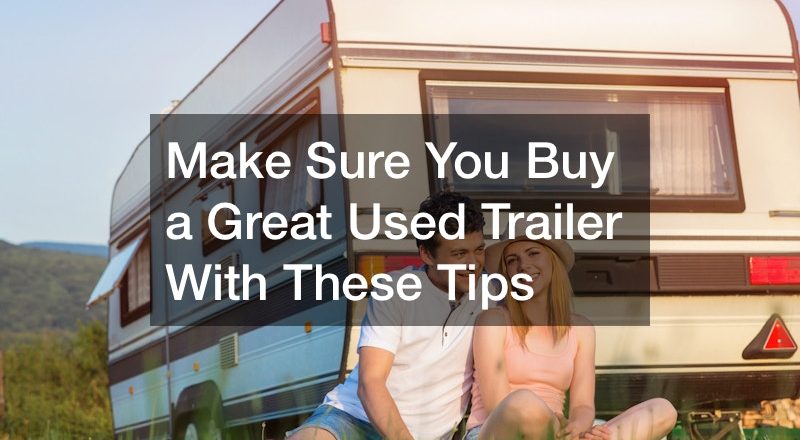 Make Sure You Buy a Great Used Trailer With These Tips