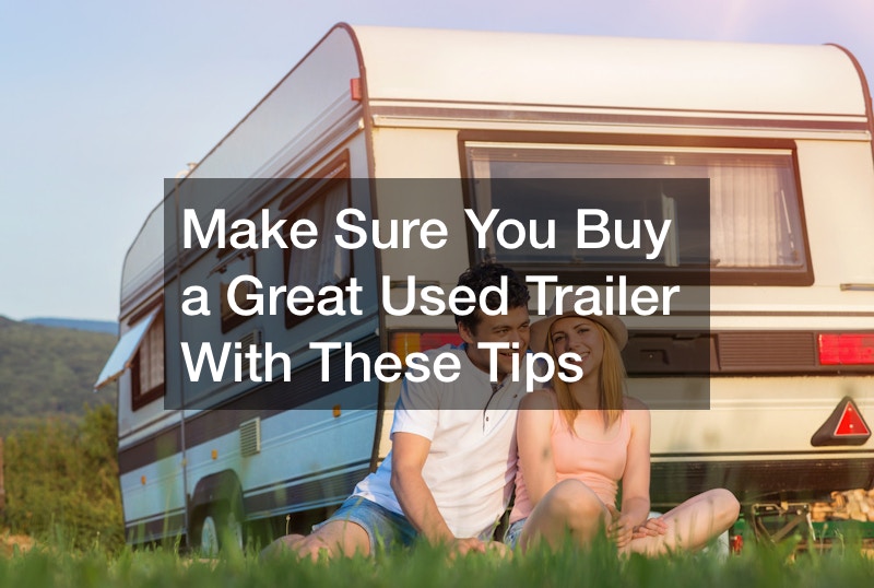 Make Sure You Buy a Great Used Trailer With These Tips