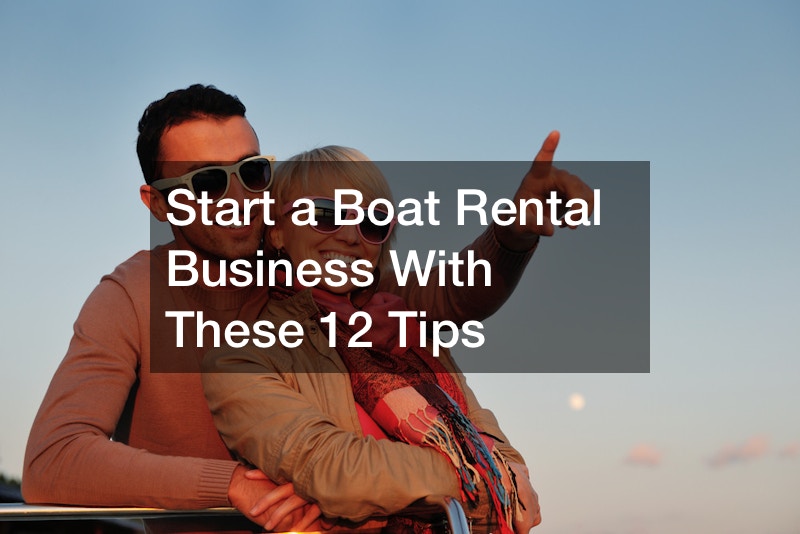 Start a Boat Rental Business With These 12 Tips