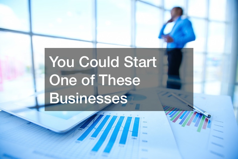 You Could Start One of These Businesses