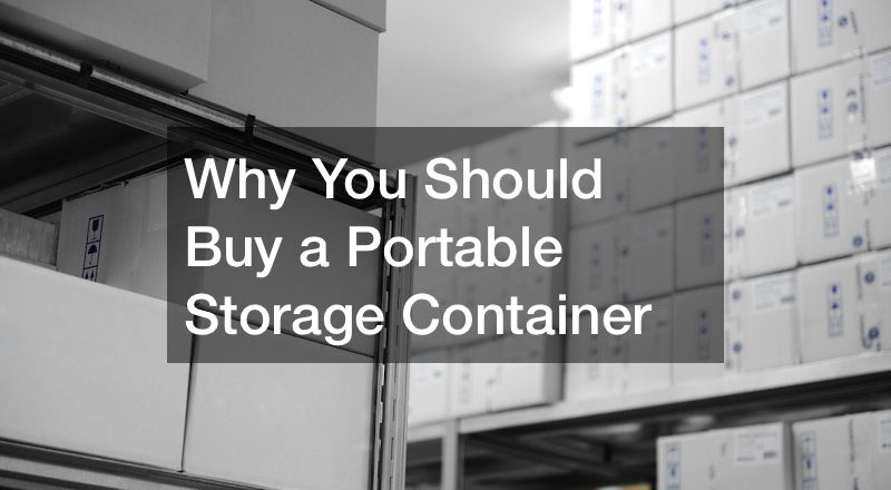 Why You Should Buy a Portable Storage Container