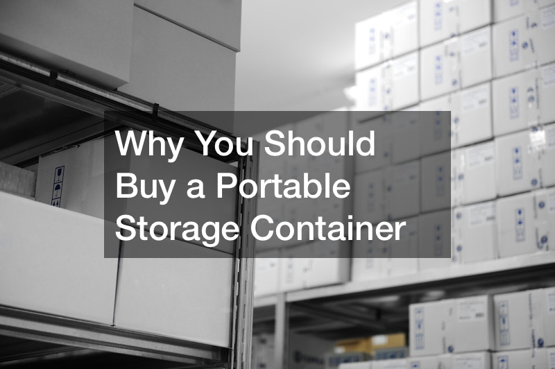 Why You Should Buy a Portable Storage Container