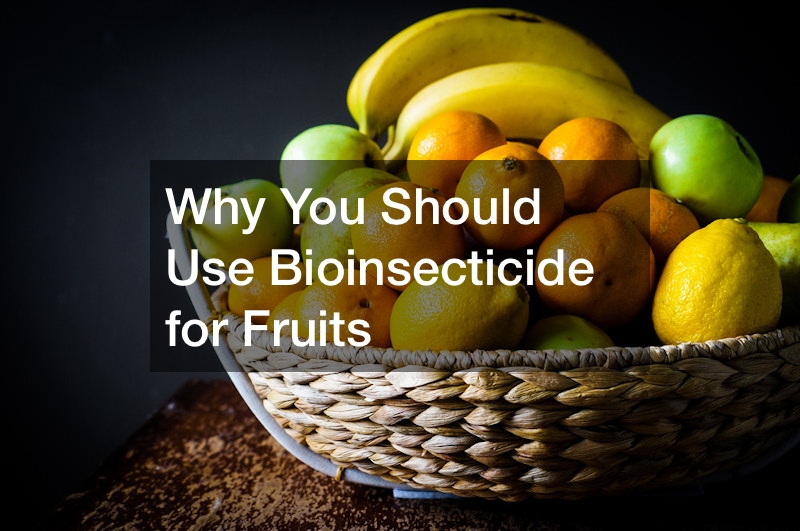 Why You Should Use Bioinsecticide for Fruits