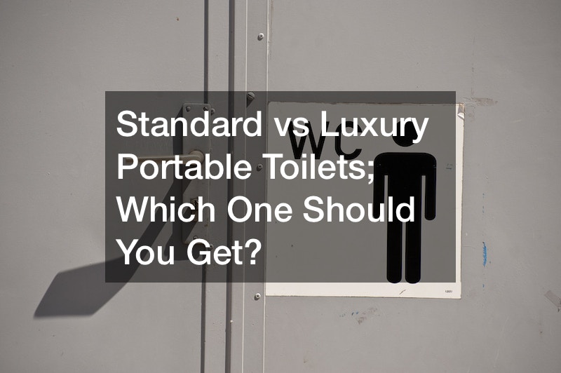 Standard vs Luxury Portable Toilets; Which One Should You Get?
