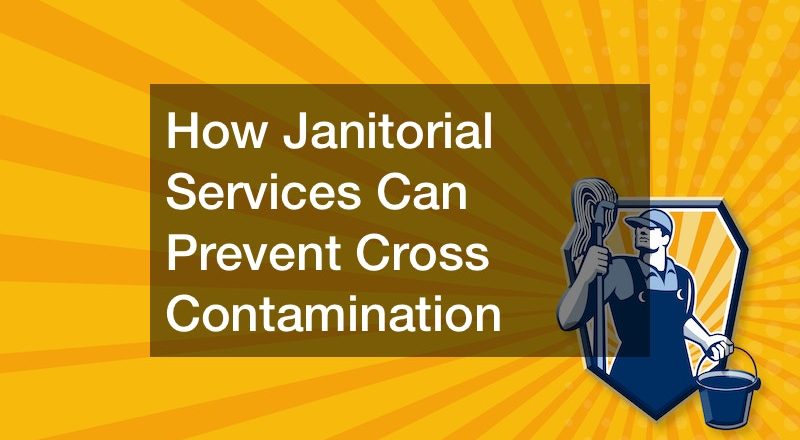 How Janitorial Services Can Prevent Cross Contamination