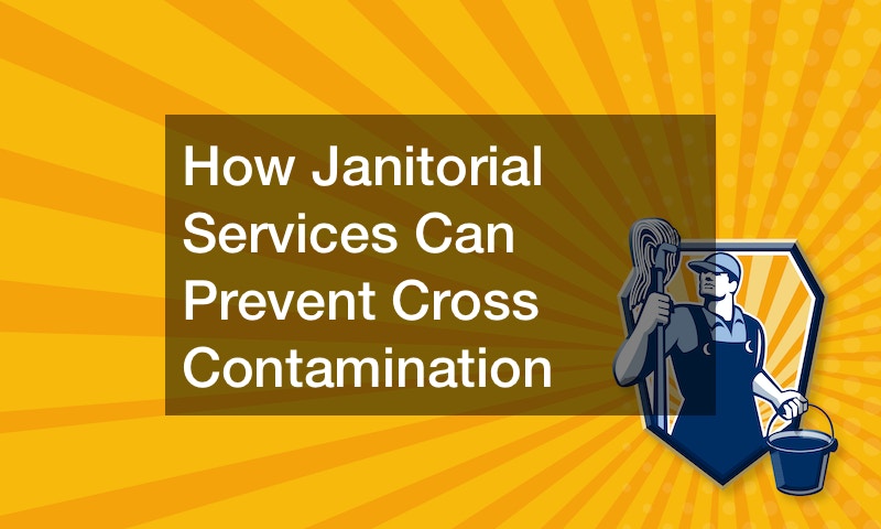 How Janitorial Services Can Prevent Cross Contamination