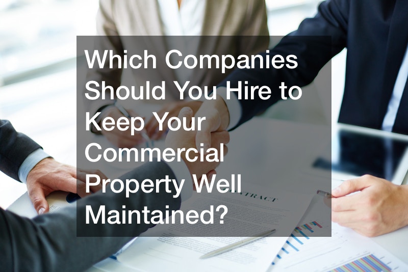 Which Companies Should You Hire to Keep Your Commercial Property Well Maintained?