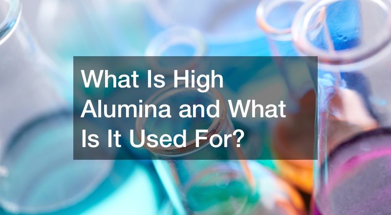 What Is High Alumina and What Is It Used For?