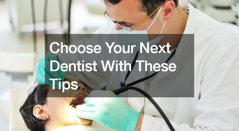 Choose Your Next Dentist With These Tips