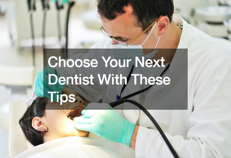 Choose Your Next Dentist With These Tips