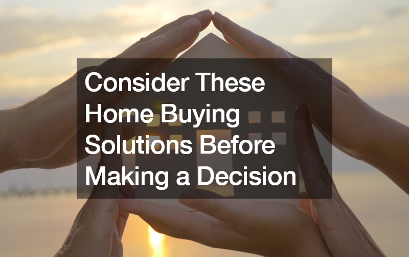 Consider These Home Buying Solutions Before Making a Decision