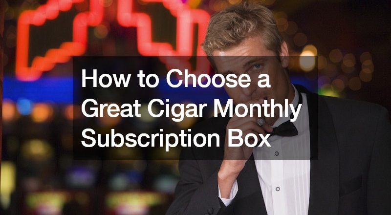 How to Choose a Great Cigar Monthly Subscription Box