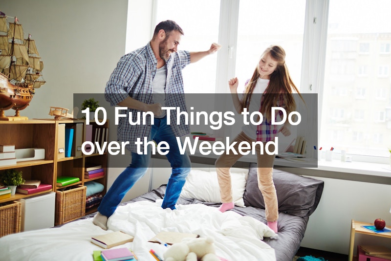 10 Fun Things to Do over the Weekend