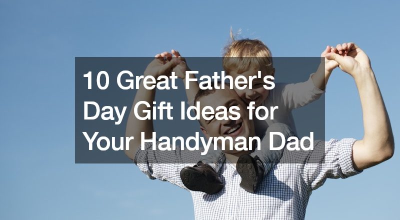 10 Great Fathers Day Gift Ideas for Your Handyman Dad