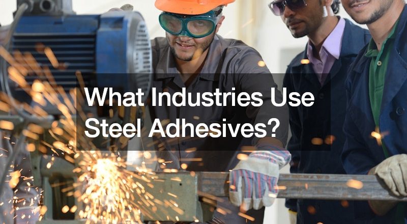 What Industries Use Steel Adhesives?